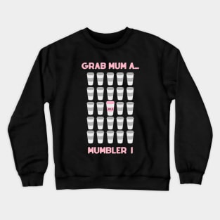 Grab Mum A ...Mumbler ! Crewneck Sweatshirt